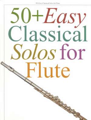 50+ Easy Classical Solos For Flute de Hal Leonard Publishing Corporation