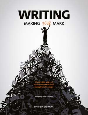 Writing: Making Your Mark de Ewan Clayton