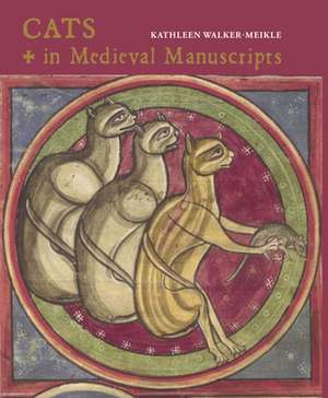 Cats in Medieval Manuscripts de Kathleen Walker-Meikle