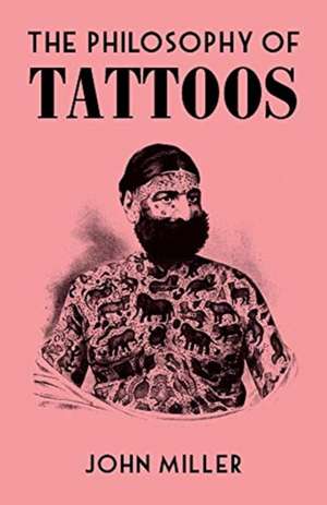 The Philosophy of Tattoos de John Miller