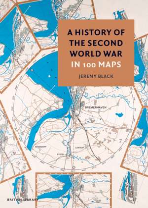 A History of the Second World War in 100 Maps de Jeremy Black