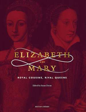 Elizabeth and Mary: Royal Cousins, Rival Queens de Susan Doran