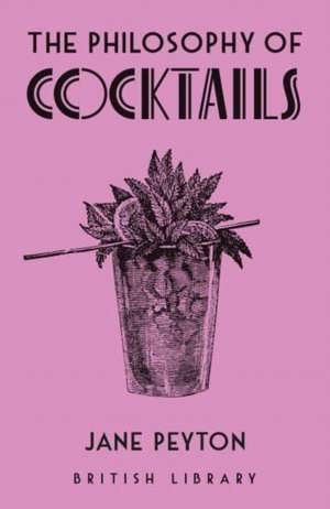 The Philosophy of Cocktails de Jane Peyton