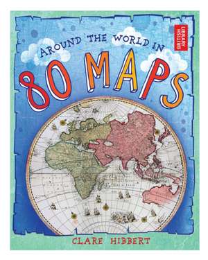 Around the World in 80 Maps de Clare Hibbert