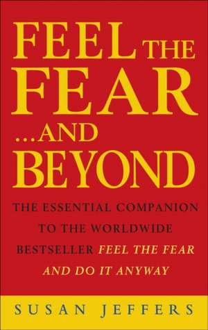 Feel The Fear & Beyond de Susan Jeffers