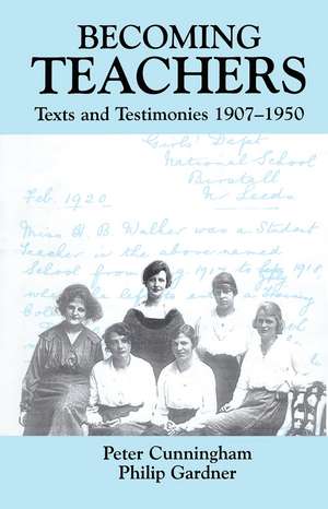 Becoming Teachers: Texts and Testimonies, 1907-1950 de Peter Cunningham