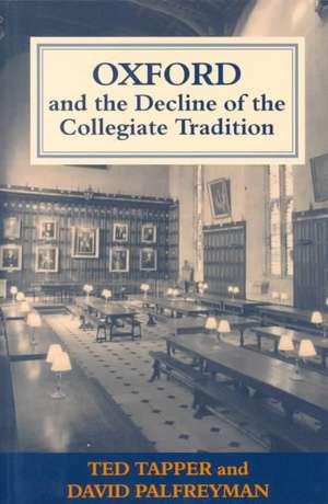 Oxford and the Decline of the Collegiate Tradition de David Palfreyman