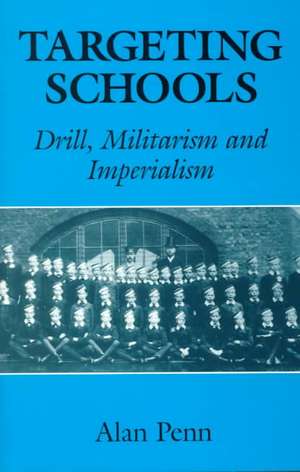 Targeting Schools: Drill, Militarism and Imperialism de Alan Penn