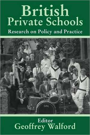 British Private Schools: Research on Policy and Practice de Geoffrey Walford