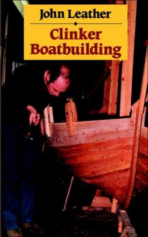 Clinker Boatbuilding: Or Virtue in Danger de John Leather