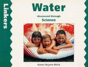 Water Discovered Through Science de Karen Bryant-Mole