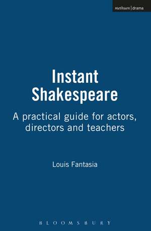 Instant Shakespeare: A practical guide for actors, directors and teachers de Louis Fantasia