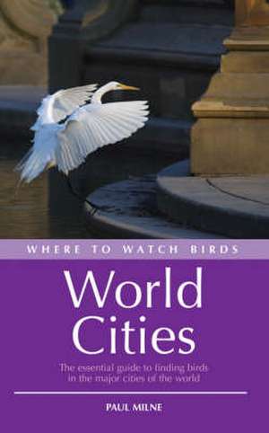 Where to Watch Birds in World Cities de Paul Milne