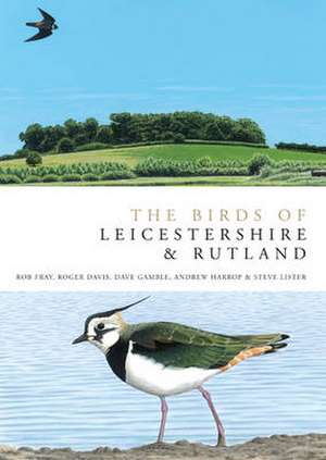 The Birds of Leicestershire and Rutland de Rob Fray