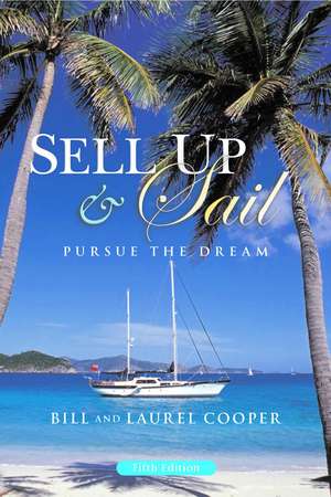 Sell Up & Sail: Pursue the Dream de Bill Cooper