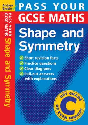 Pass Your GCSE Maths: Shape and Symnetry de Andrew Brodie