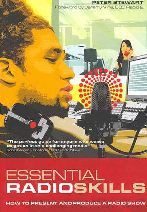 Essential Radio Skills: How to present and produce a radio show de Peter Stewart