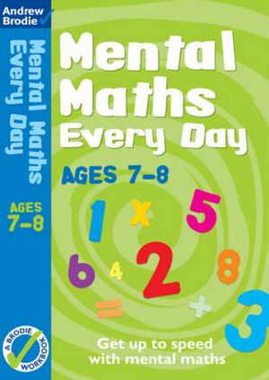 Brodie, A: Mental Maths Every Day 7-8 de Andrew Brodie