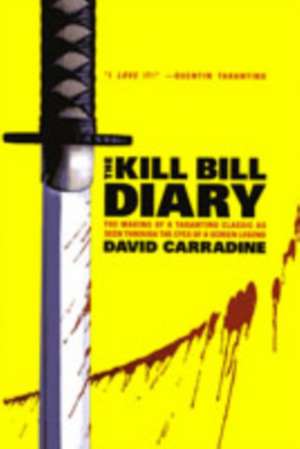 The Kill Bill Diary: The Making of a Tarantino Classic as Seen Through the Eyes of a Screen Legend de David Carradine