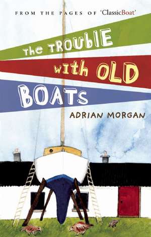 Trouble with Old Boats de Adrian Morgan