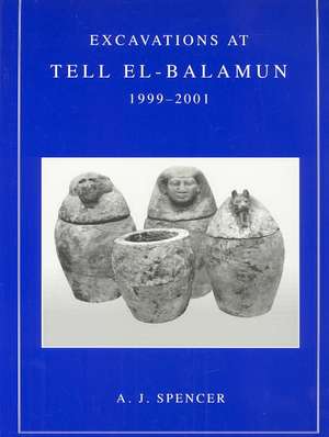 Excavations at Tell El-Balamun 1999-2001 de A. J. Spencer