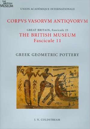 Corpus Vasorum Antiquorum, Great Britain Fascicule 25, the British Museum Fascicule 11: Greek Geometric Pottery de J. N. Coldstream