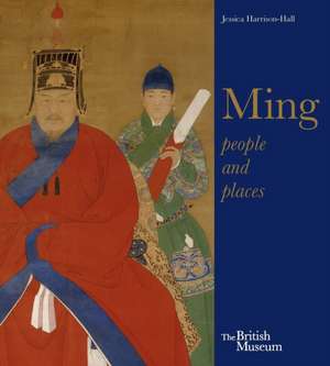 Ming: Art, People and Places de Jessica Harrison-Hall