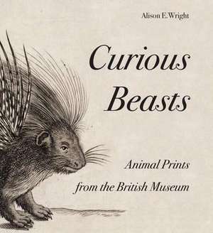 Curious Beasts: Animal Prints from the British Museum de Alison Wright