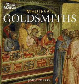 Medieval Goldsmiths de John Cherry