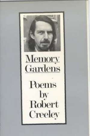 Creeley, R: Memory Gardens de Robert Creeley