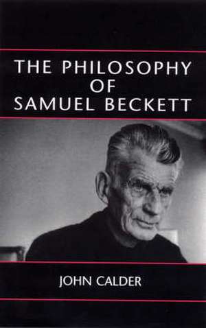 Calder, J: The Philosophy of Samuel Beckett de John Calder