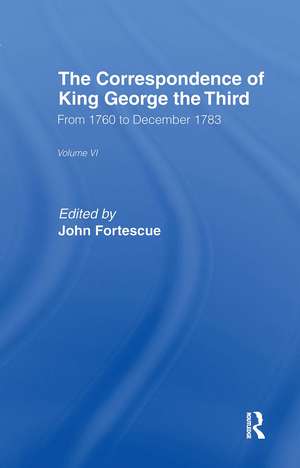 The Correspondence of King George the Third Vl6 de Sir John Fortescue