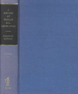 A History of Private Bill Legislation: (2 Volume Set) de Frederick Clifford