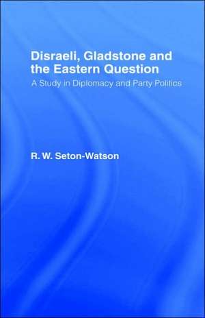 Disraeli, Gladstone & the Eastern Question de R. W Seton-Watson