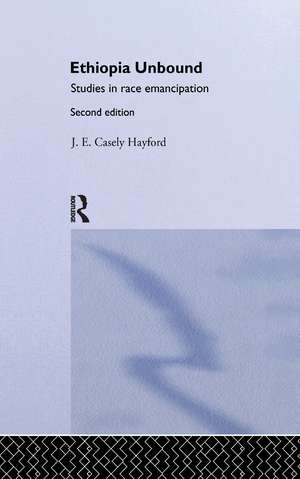 Ethiopia Unbound: Studies in Race Emancipation de J.E.Caseley Hayford