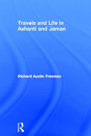 Travels and Life in Ashanti and Jaman de Richard Austin Freeman