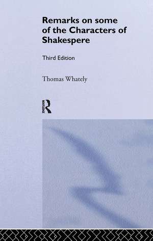 Remarks on Some of the Characters of Shakespeare: Volume 17 de Thomas Whatley