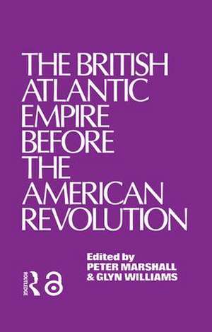 The British Atlantic Empire Before the American Revolution de Glyndwr Williams