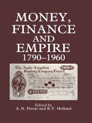 Money, Finance, and Empire, 1790-1960 de R.F. Holland