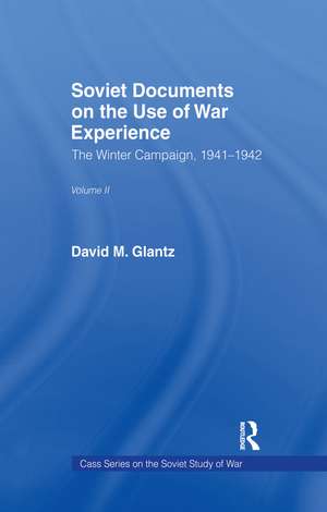 Soviet Documents on the Use of War Experience: Volume Two: The Winter Campaign, 1941-1942 de David M. Glantz