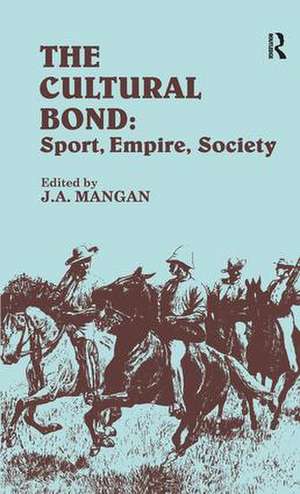 The Cultural Bond: Sport, Empire, Society de J. a. Mangan