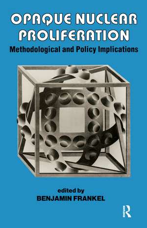 Opaque Nuclear Proliferation: Methodological and Policy Implications de Benjamin Frankel