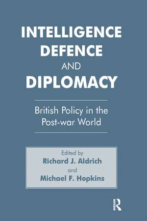 Intelligence, Defence and Diplomacy: British Policy in the Post-War World de Richard J. Aldrich