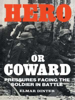 Hero or Coward: Pressures Facing the Soldier in Battle de Elmar Dinter