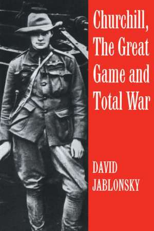 Churchill, the Great Game and Total War de David Jablonsky