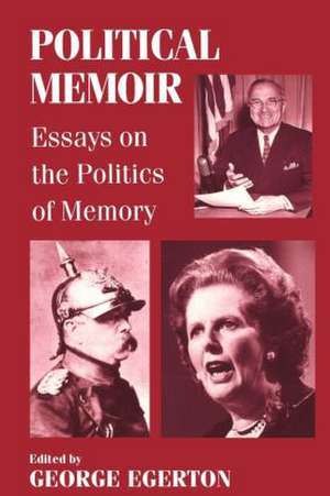 Political Memoir: Essays on the Politics of Memory de George Egerton