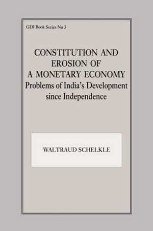 Constitution and Erosion of a Monetary Economy: Problems of India's Development since Independence de Waltraud Schelkle