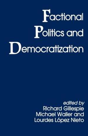 Factional Politics and Democratization de Richard Gillespie