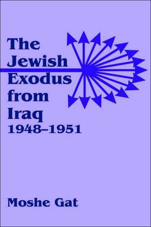 The Jewish Exodus from Iraq, 1948-1951 de Moshe Gat