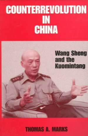 Counterrevolution in China: Wang Sheng and the Kuomintang de Thomas A. Marks